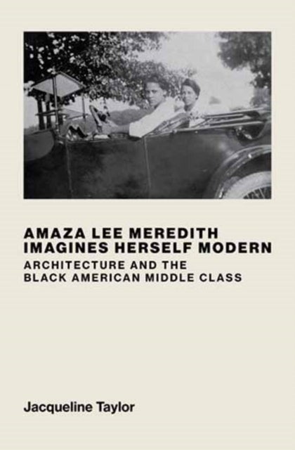 Amaza Lee Meredith Imagines Herself Modern - Architecture and the Black American Middle Class