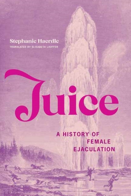Juice - A History of Female Ejaculation