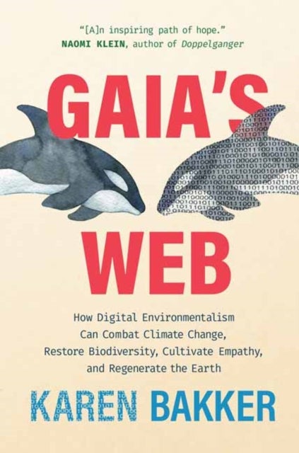 Gaia's Web - How Digital Environmentalism Can Combat Climate Change, Restore Biodiversity, Cultivate Empathy, and