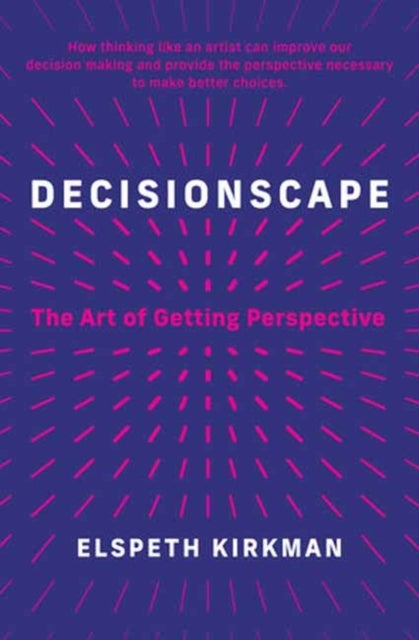 Decisionscape - How Thinking Like an Artist Can Improve Our Decision-Making