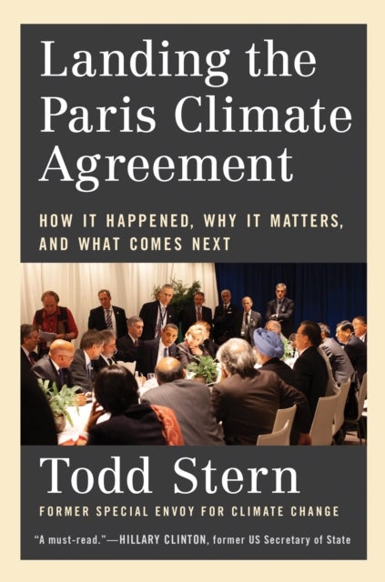 Landing the Paris Climate Agreement - How It Happened, Why It Matters, and What Comes Next
