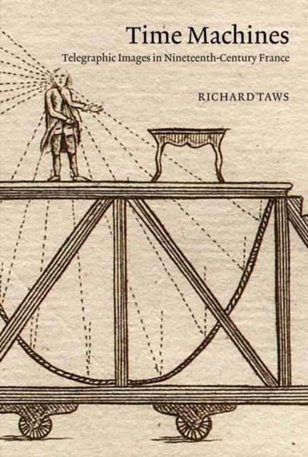 Time Machines - Telegraphic Images in Nineteenth-Century France