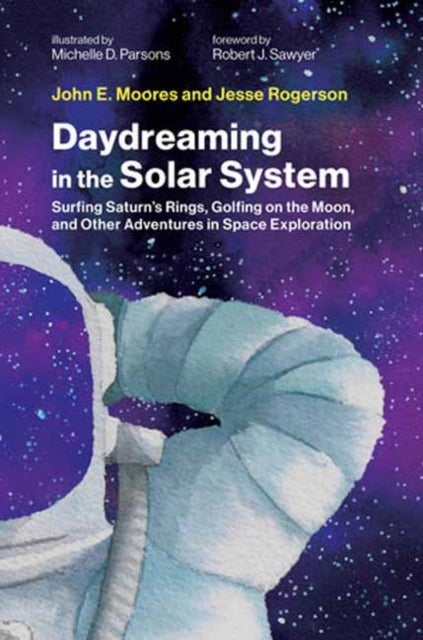 Daydreaming in the Solar System - Surfing Saturn's Rings, Golfing on the Moon, and Other Adventures in Space Exploration
