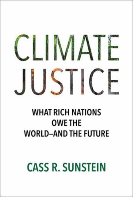Climate Justice - What Rich Nations Owe the World¿and the Future