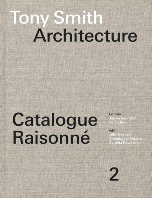 Tony Smith Architecture - Catalogue Raisonne Volume 2