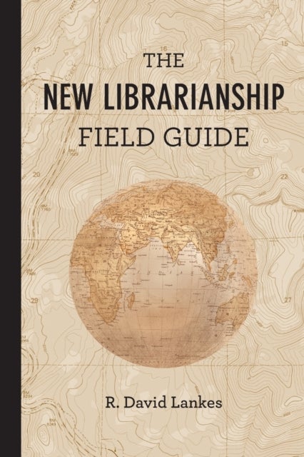 Bilde av The New Librarianship Field Guide Av R. David (director And Associate Dean University Of South Carolina) Lankes
