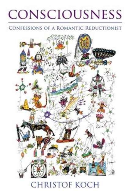 Consciousness - Confessions of a Romantic Reductionist