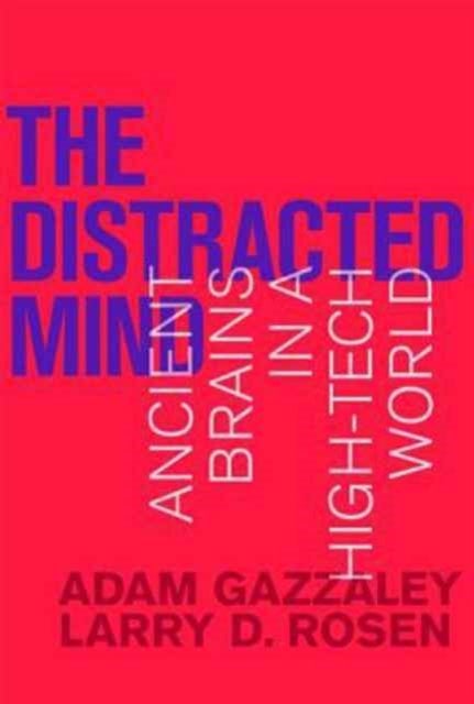 The Distracted Mind - Ancient Brains in a High-Tech World