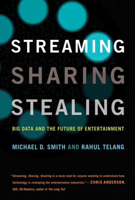 Streaming, Sharing, Stealing - Big Data and the Future of Entertainment