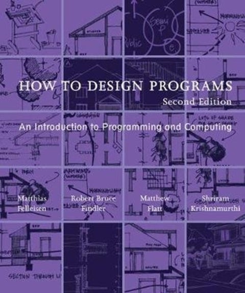How to Design Programs - An Introduction to Programming and Computing