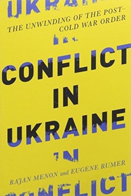 Conflict in Ukraine - The Unwinding of the Post¿Cold War Order