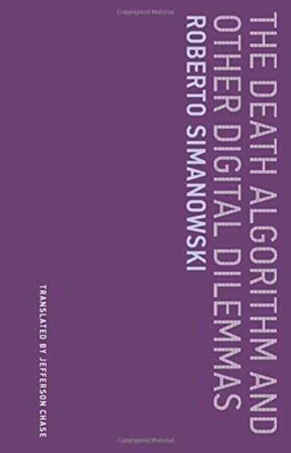 The Death Algorithm and Other Digital Dilemmas av Roberto (Professor City University of Simanowski