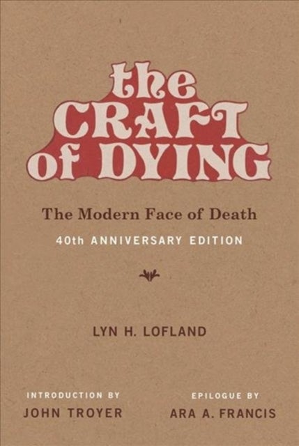 Bilde av The Craft Of Dying Av Lyn H. (professor Emerita Uc Davis) Lofland