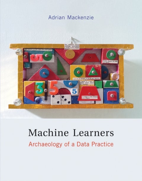 Machine Learners - Archaeology of a Data Practice
