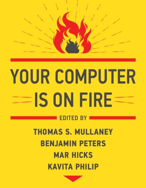 Bilde av Your Computer Is On Fire Av Thomas S. Mullaney, Benjamin Peters