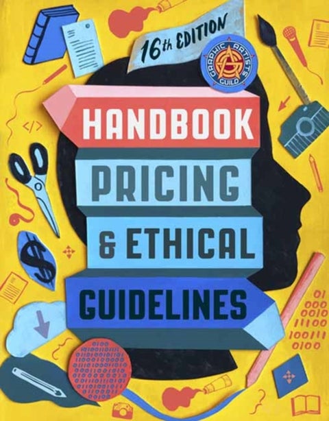 Graphic Artists Guild Handbook, 16th Edition - Pricing & Ethical Guidelines