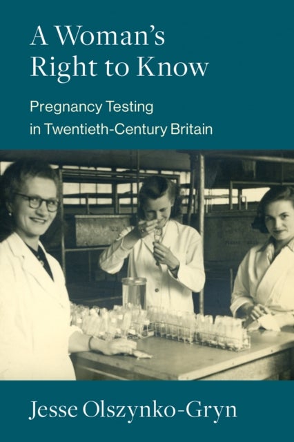 A Woman's Right to Know - Pregnancy Testing in Twentieth-Century Britain