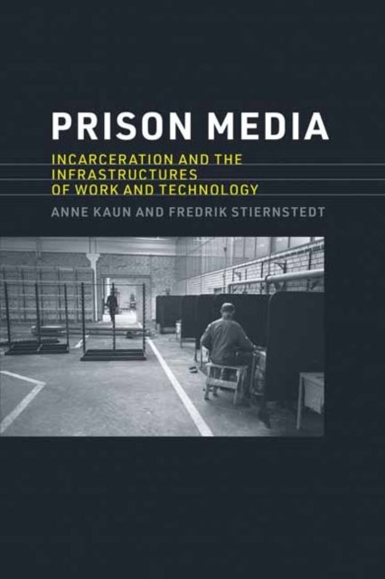 Prison Media - Incarceration and the Infrastructures of Work and Technology