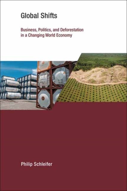 Global Shifts - Business, Politics, and Deforestation in a Changing World Economy