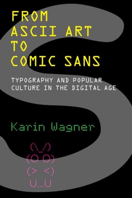 From ASCII Art to Comic Sans - Typography and Popular Culture in the Digital Age