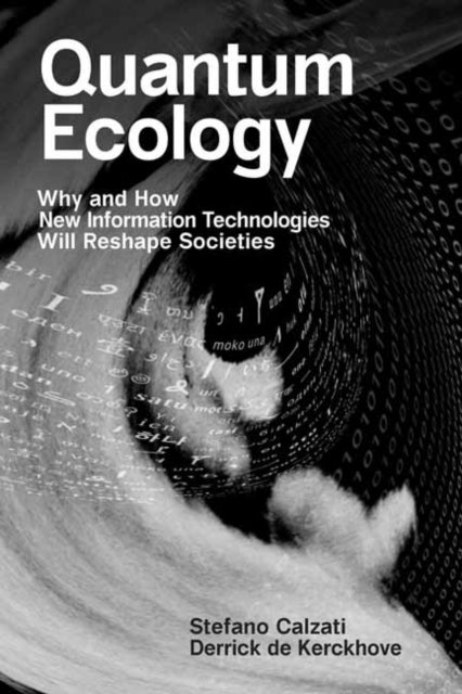 Quantum Ecology - Why and How New Information Technologies Will Reshape Societies