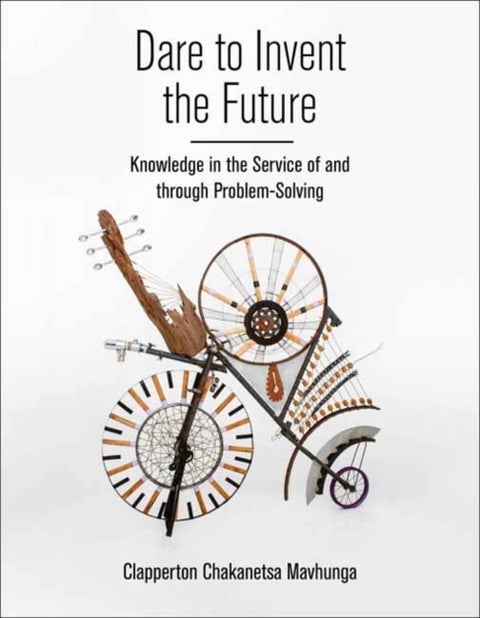 Dare to Invent the Future - Knowledge in the Service of and through Problem-Solving