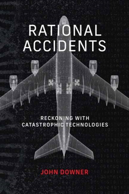 Rational Accidents - Reckoning with Catastrophic Technologies