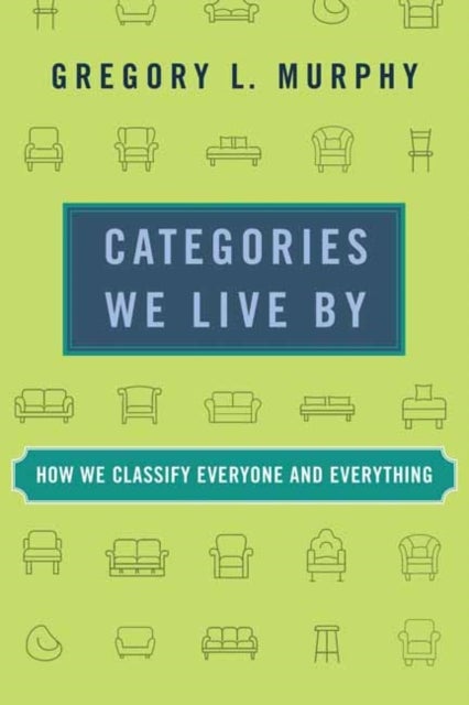 Categories We Live By - How We Classify Everyone and Everything