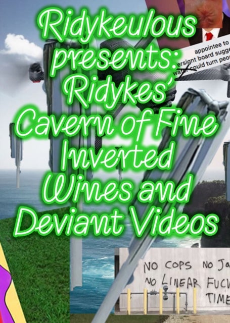 Ridykeulous Presents - Ridykes Cavern of Fine Inverted Wines and Deviant Videos