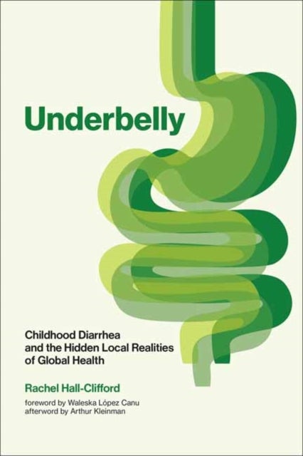 Underbelly - Childhood Diarrhea and the Hidden Local Realities of Global Health