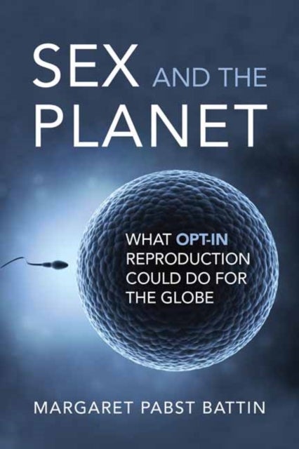 Sex and the Planet - What Opt-In Reproduction Could Do for the Globe