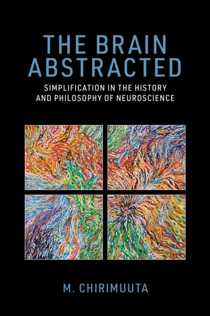 The Brain Abstracted - Simplification in the History and Philosophy of Neuroscience