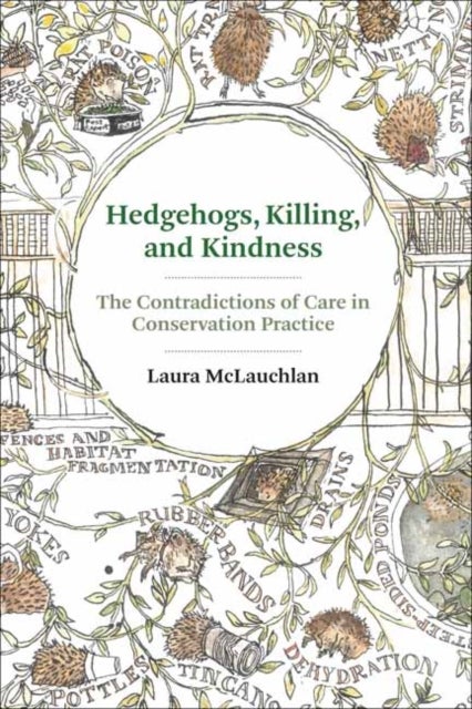 Hedgehogs, Killing, and Kindness - The Contradictions of Care in Conservation Practice