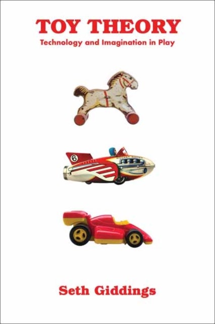 Toy Theory - Technology and Imagination in Play
