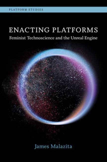 Enacting Platforms - Feminist Technoscience and the Unreal Engine
