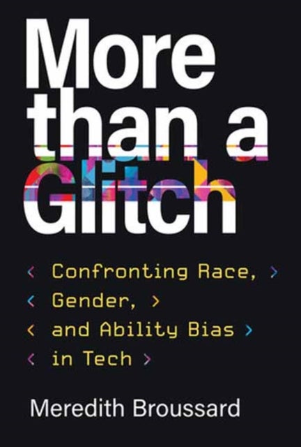 More than a Glitch - Confronting Race, Gender, and Ability Bias in Tech