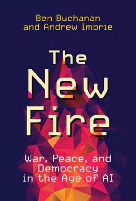 The New Fire - War, Peace, and Democracy in the Age of AI