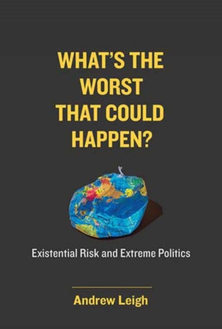 What¿s the Worst That Could Happen? - Existential Risk and Extreme Politics