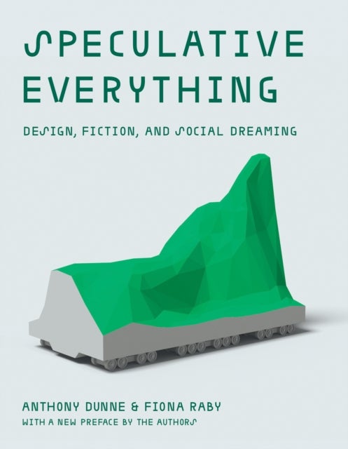 Bilde av Speculative Everything, With A New Preface By The Authors Av Anthony Dunne, Fiona Raby