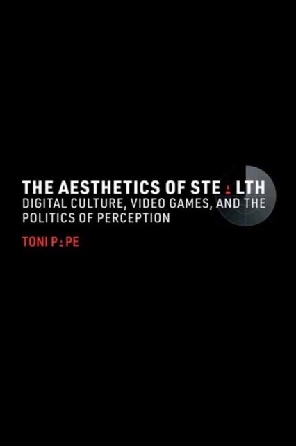 The Aesthetics of Stealth - Digital Culture, Video Games, and the Politics of Perception