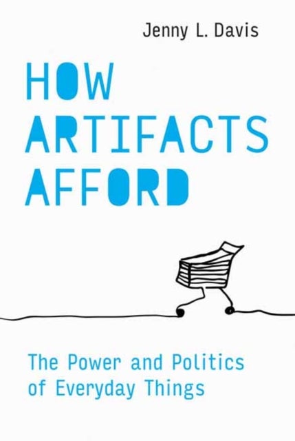 How Artifacts Afford - The Power and Politics of Everyday Things