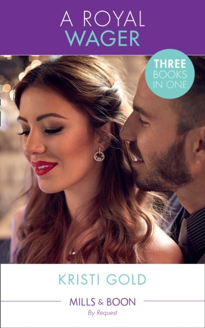 The Royal Wager - Persuading the Playboy King / Unmasking the Maverick Prince / Daring the Dynamic Sheikh