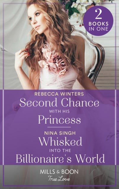 Bilde av Second Chance With His Princess / Whisked Into The Billionaire&#039;s World Av Rebecca Winters, Nina Singh