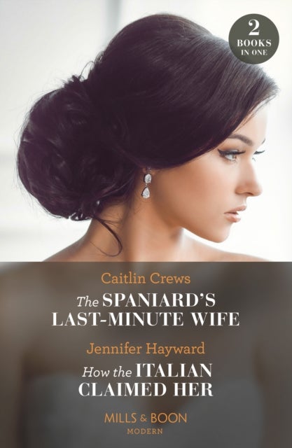 Bilde av The Spaniard&#039;s Last-minute Wife / How The Italian Claimed Her - 2 Books In 1 Av Caitlin Crews, Jennifer Hayward