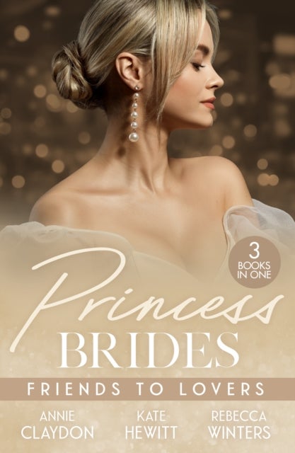 Princess Brides: Friends To Lovers - Best Friend to Royal Bride / Vows to Save His Crown / Expecting the Prince's Baby