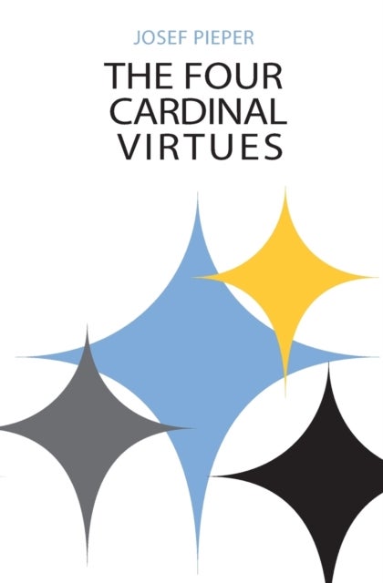 Four Cardinal Virtues, The - Human Agency, Intellectual Traditions, and Responsible Knowledge