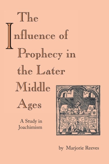 Influence of Prophecy in the Later Middle Ages, The - A Study in Joachimism