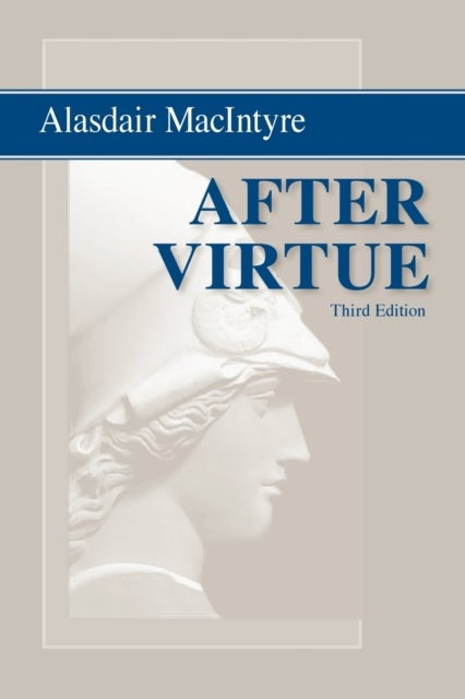 After Virtue - A Study in Moral Theory, Third Edition