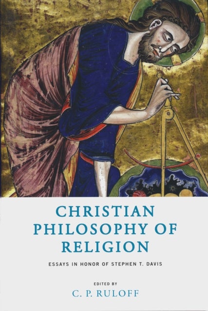 Christian Philosophy of Religion - Essays in Honor of Stephen T. Davis