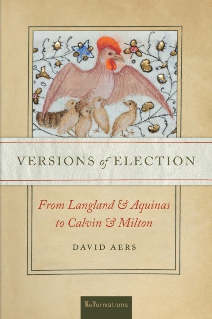 Versions of Election - From Langland and Aquinas to Calvin and Milton